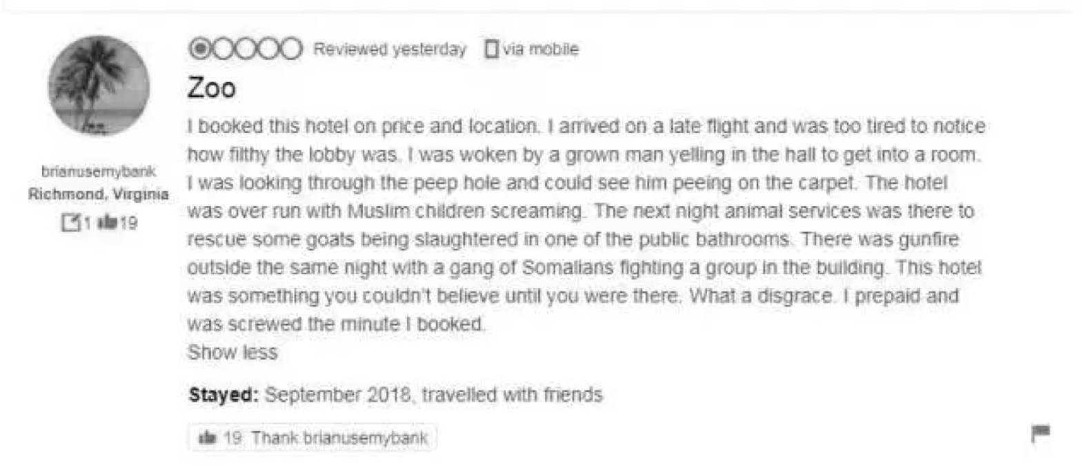 New Knowledge detected a case of review bombing against the Radisson Hotel brand. After it was announced that the Radisson hotel in Ontario, Canada agreed to accept refugees from the Canadian government, that the Canadian government paid to lodge, users began to attack the brand online.  Soon followed a Review Bomb on Tripadvisor saying that there were refugee sacrifices of goats going on in the bathrooms and lobbies. That lie was successfully laundered up into the press when the Toronto Sun wrote about it as if it was fact. 